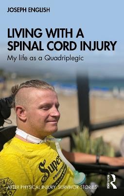 Living with a Spinal Cord Injury: My life as a Quadriplegic - Joseph English - cover