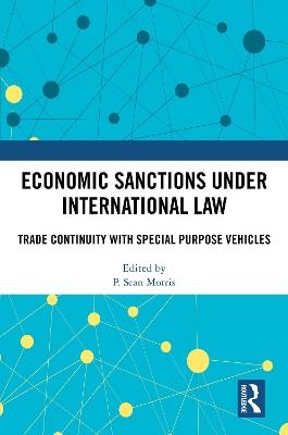 Economic Sanctions under International Law: Trade Continuity with Special Purpose Vehicles - cover