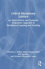 Critical Disciplinary Literacy: An Equity-Driven and Culturally Responsive Approach to Disciplinary Learning and Teaching