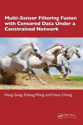 Multi-Sensor Filtering Fusion with Censored Data Under a Constrained Network Environment - Hang Geng,Zidong Wang,Yuhua Cheng - cover