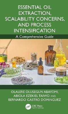 Essential Oil Extraction, Scalability Concerns, and Process Intensification: A Comprehensive Guide - cover