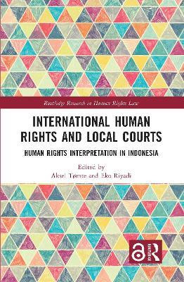 International Human Rights and Local Courts: Human Rights Interpretation in Indonesia - cover