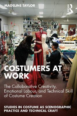 Costumers at Work: The Collaborative Creativity, Emotional Labour, and Technical Skill of Costume Creation - Madeline Taylor - cover