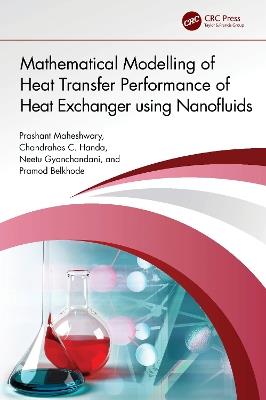 Mathematical Modelling of Heat Transfer Performance of Heat Exchanger using Nanofluids - Prashant Maheshwary,Chandrahas C. Handa,Neetu Gyanchandani - cover