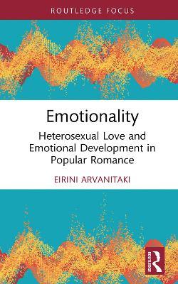 Emotionality: Heterosexual Love and Emotional Development in Popular Romance - Eirini Arvanitaki - cover