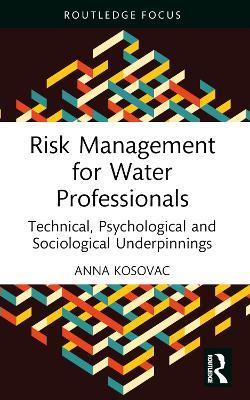 Risk Management for Water Professionals: Technical, Psychological and Sociological Underpinnings - Anna Kosovac - cover