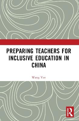 Preparing Teachers for Inclusive Education in China - Wang Yan - cover