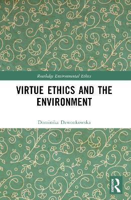 Virtue Ethics and the Environment - Dominika Dzwonkowska - cover