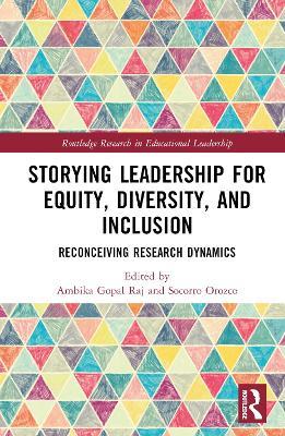 Storying Leadership for Equity, Diversity, and Inclusion: Reconceiving Research Dynamics - cover