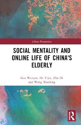 Social Mentality and Online Life of China's Elderly - Gao Wenjun,He Yijin,Zhu Di - cover