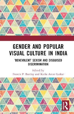 Gender and Popular Visual Culture in India: ‘Benevolent’ Sexism and Disguised Discrimination - cover