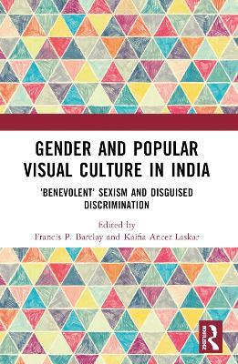 Gender and Popular Visual Culture in India: ‘Benevolent’ Sexism and Disguised Discrimination - cover