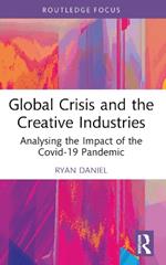 Global Crisis and the Creative Industries: Analysing the Impact of the Covid-19 Pandemic
