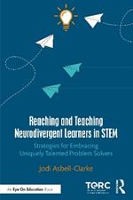 Reaching and Teaching Neurodivergent Learners in STEM: Strategies for Embracing Uniquely Talented Problem Solvers