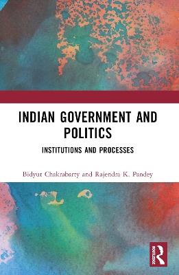 Indian Political System: Institutions and Processes - Bidyut Chakrabarty,Rajendra K. Pandey - cover