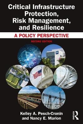 Critical Infrastructure Protection, Risk Management, and Resilience: A Policy Perspective - Kelley A. Pesch-Cronin,Nancy E. Marion - cover