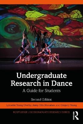 Undergraduate Research in Dance: A Guide for Students - Lynnette Young Overby,Jenny Olin Shanahan,Gregory Young - cover