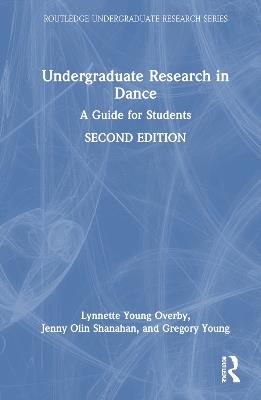 Undergraduate Research in Dance: A Guide for Students - Lynnette Young Overby,Jenny Olin Shanahan,Gregory Young - cover