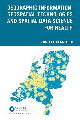 Geographic Information, Geospatial Technologies and Spatial Data Science for Health - Justine Blanford - cover