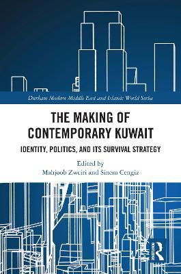 The Making of Contemporary Kuwait: Identity, Politics, and its Survival Strategy - cover