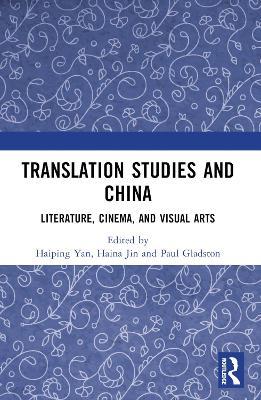Translation Studies and China: Literature, Cinema, and Visual Arts - cover