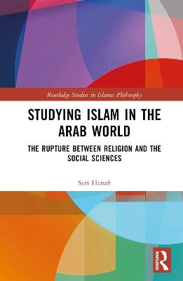 Studying Islam in the Arab World: The Rupture Between Religion and the Social Sciences - Sari Hanafi - cover
