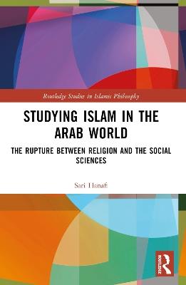 Studying Islam in the Arab World: The Rupture Between Religion and the Social Sciences - Sari Hanafi - cover