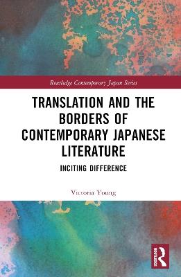 Translation and the Borders of Contemporary Japanese Literature: Inciting Difference - Victoria Young - cover