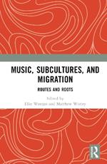 Music, Subcultures and Migration: Routes and Roots