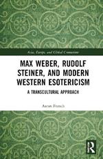 Max Weber, Rudolf Steiner, and Modern Western Esotericism: A Transcultural Approach