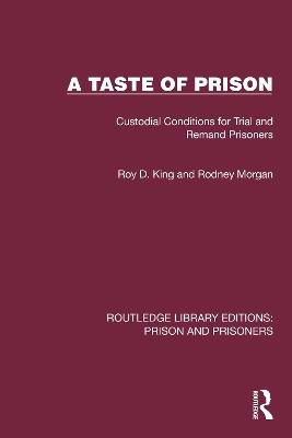 A Taste of Prison: Custodial Conditions for Trial and Remand Prisoners - Roy D. King,Rodney Morgan - cover