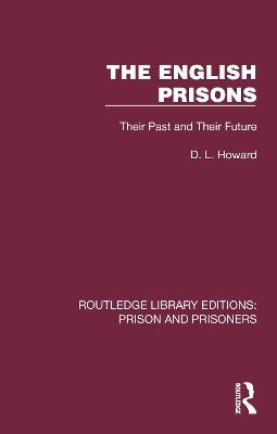 The English Prisons: Their Past and Their Future - D. L. Howard - cover