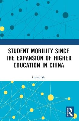 Student Mobility Since the Expansion of Higher Education in China - Liping Ma - cover