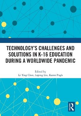 Technology’s Challenges and Solutions in K-16 Education during a Worldwide Pandemic - cover