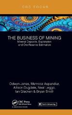 The Business of Mining: Mineral Deposits, Exploration and Ore-Reserve Estimation (Volume 3)