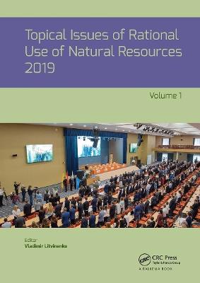 Topical Issues of Rational Use of Natural Resources 2019, Volume 1: Proceedings of the XV International Forum-Contest of Students and Young Researchers under the auspices of UNESCO (St. Petersburg Mining University, Russia, 13-17 May 2019) - cover