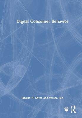 Digital Consumer Behavior - Jagdish N. Sheth,Varsha Jain - cover