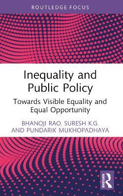 Inequality and Public Policy: Towards Visible Equality and Equal Opportunity - Bhanoji Rao,Suresh K.G.,Pundarik Mukhopadhaya - cover