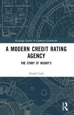 A Modern Credit Rating Agency: The Story of Moody’s - Daniel Cash - cover