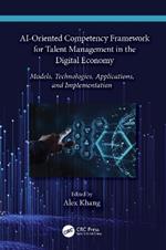 AI-Oriented Competency Framework for Talent Management in the Digital Economy: Models, Technologies, Applications, and Implementation