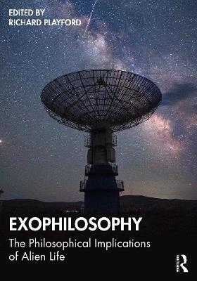Exophilosophy: The Philosophical Implications of Alien Life - cover