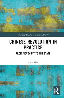 Chinese Revolution in Practice: From Movement to the State - Guo Wu - cover