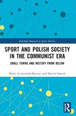 Sport and Polish Society in the Communist Era: Small Towns and History from Below