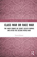 Class War or Race War: The Inner Fronts of Soviet Society during and after the Second World War
