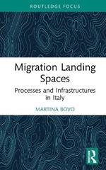 Migration Landing Spaces: Processes and Infrastructures in Italy