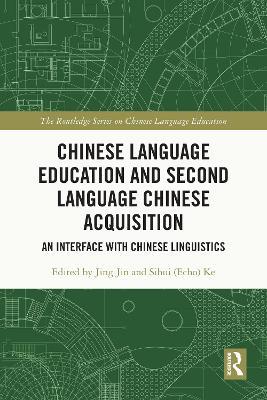 Chinese Language Education and Second Language Chinese Acquisition: An Interface with Chinese Linguistics - cover