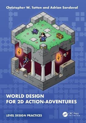 World Design for 2D Action-Adventures - Christopher W. Totten,Adrian Sandoval - cover