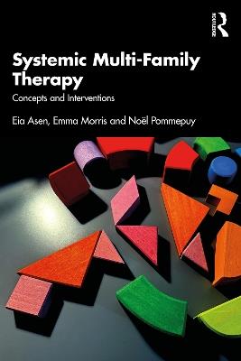 Systemic Multi-Family Therapy: Concepts and Interventions - Eia Asen,Emma Morris,Noël Pommepuy - cover