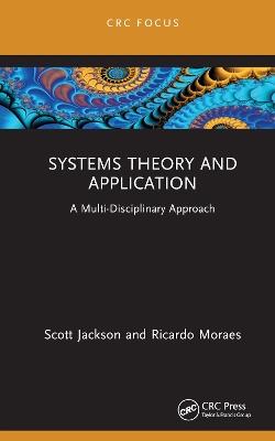 Systems Theory and Application: A Multi-Disciplinary Approach - Scott Jackson,Ricardo Moraes - cover