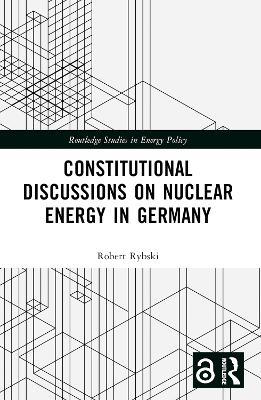 Constitutional Discussions on Nuclear Energy in Germany - Robert Rybski - cover